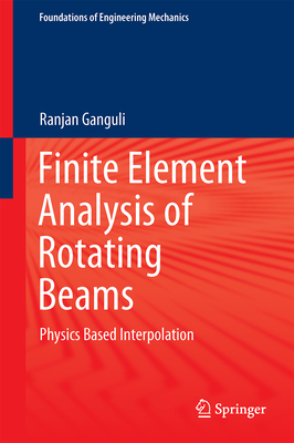 Finite Element Analysis of Rotating Beams: Physics Based Interpolation - Ganguli, Ranjan