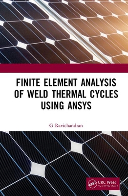 Finite Element Analysis of Weld Thermal Cycles Using ANSYS - Ravichandran, G