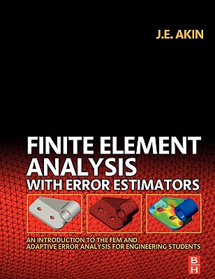 Finite Element Analysis with Error Estimators: An Introduction to the Fem and Adaptive Error Analysis for Engineering Students - Akin, J E