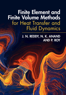 Finite Element and Finite Volume Methods for Heat Transfer and Fluid Dynamics - Reddy, J. N., and Anand, N. K., and Roy, P.