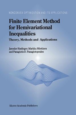 Finite Element Method for Hemivariational Inequalities: Theory, Methods and Applications - Haslinger, J., and Miettinen, M., and Panagiotopoulos, Panagiotis D.