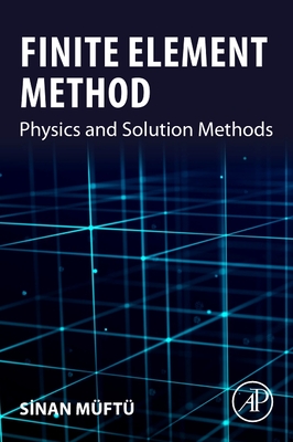 Finite Element Method: Physics and Solution Methods - Muftu, Sinan