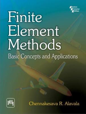 Finite Element Methods: Basic Concepts and Applications - Alavala, Chennakesava R.