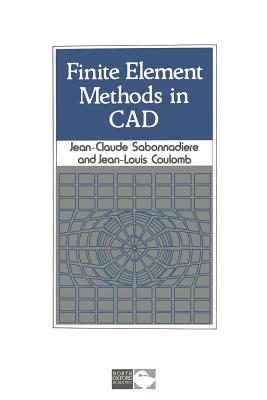Finite Element Methods in CAD - Sabonnadiere, Jean-Claude.