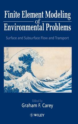 Finite Element Modeling of Environmental Problems: Surface and Subsurface Flow and Transport - Carey, Graham F (Editor)