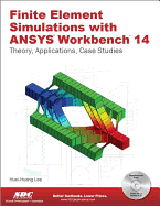 Finite Element Simulations with Ansys Workbench 14: Theory, Applicati Ons, Case Studies