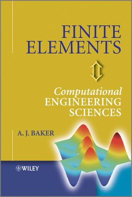Finite Elements: Computational Engineering Sciences - Baker, A. J.