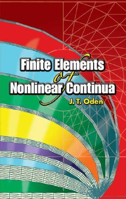 Finite Elements of Nonlinear Continua - Oden, J T
