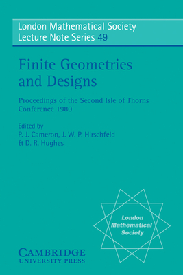 Finite Geometries and Designs: Proceedings of the Second Isle of Thorns Conference 1980 - Cameron, P. J. (Editor), and Hirschfeld, J. W. P. (Editor), and Hughes, D. R. (Editor)