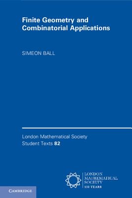 Finite Geometry and Combinatorial Applications - Ball, Simeon