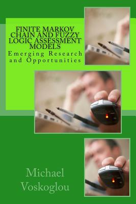 Finite Markov Chain and Fuzzy Logic Assessment Models: Emerging Research and Opportunities - Voskoglou, Michael