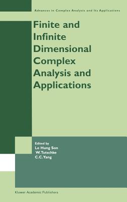 Finite or Infinite Dimensional Complex Analysis and Applications - Le Hung Son (Editor), and Tutschke, Wolfgang (Editor), and Chung-Chun Yang (Editor)