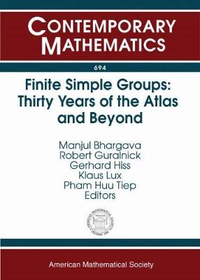 Finite Simple Groups: Thirty Years of the Atlas and Beyond: Celebrating the Atlases and Honoring John Conway, November 2-5, 2015, Princeton University, Princeton, New Jersey - Bhargava, Manjul, and Guralnick, Robert M, and Hiss, G