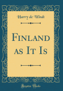 Finland as It Is (Classic Reprint)