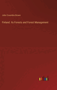 Finland. Its Forests and Forest Management