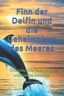 Finn der Delfin und die Geheimnisse des Meeres: Eine fesselnde Reise durch unbekannte Gewsser