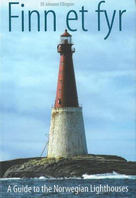 Finn Et Fyr: A Guide to the Norwegian Lighthouses - Ellingsve, Eli Johanne