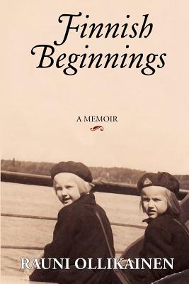 Finnish Beginnings: Memoir - A Childhood in Finland - Ollikainen, Rauni I