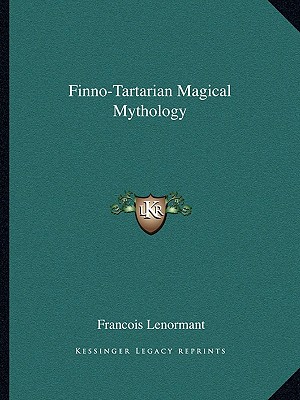 Finno-Tartarian Magical Mythology - Lenormant, Francois, Professor