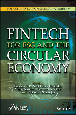 Fintech for Esg and the Circular Economy - Santibanez Gonzalez, Ernesto D R (Editor), and Kandpal, Vinay (Editor), and Ozili, Peterson K (Editor)