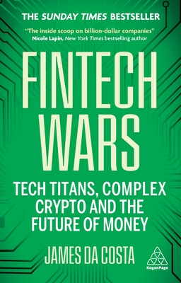 Fintech Wars: Tech Titans, Complex Crypto and the Future of Money - THE SUNDAY TIMES BESTSELLER - Costa, James da