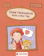 Fiona Farbenfroh - Mein roter Tag: Die Farbe Rot entdecken: ein rotes Bilderbuch f?r Kinder ab 2 Jahren - Kinderbuch ?ber Farben - Deutsche Ausgabe