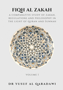 Fiqh Al Zakah - Volume 1: A Comparative Study of Zakah, Regulations and Philosophy in The light of Quran And Sunnah