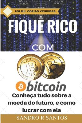 Fique Rico Com Bitcoin: Conhe - M Santos, Alexsander (Illustrator), and R Santos, Sandro