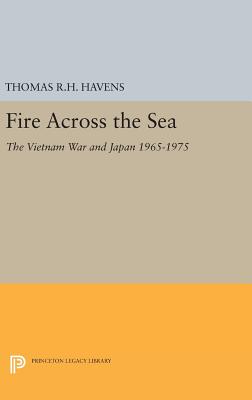 Fire Across the Sea: The Vietnam War and Japan 1965-1975 - Havens, Thomas R.H.