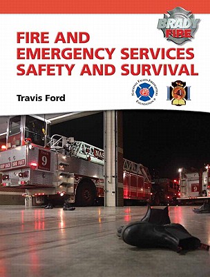 Fire and Emergency Services Safety & Survival - Ford, Travis M., and National Fallen Firefighters, .