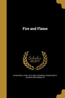 Fire and Flame - Schu cking, Levin 1814-1883 (Creator), and O'Connor, Evangeline M (Evangeline Mari (Creator)