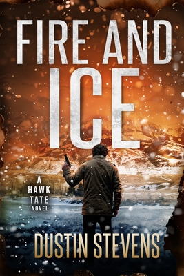 Fire and Ice: A Thriller - Stevens, Dustin