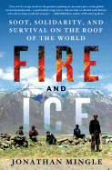 Fire and Ice: Soot, Solidarity, and Survival on the Roof of the World: Soot, Solidarity, and Survival on the Roof of the World