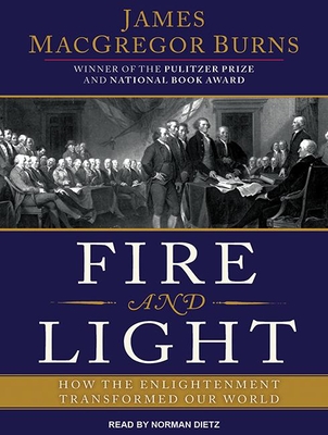 Fire and Light: How the Enlightenment Transformed Our World - Burns, James MacGregor, and Dietz, Norman (Narrator)