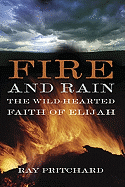 Fire and Rain: The Wild-Hearted Faith of Elijah