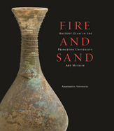Fire and Sand: Ancient Glass in the Princeton University Art Museum