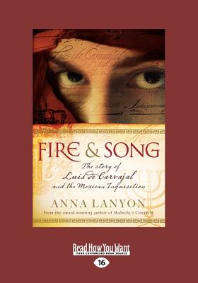 Fire and Song: The Story of Luis de Carvajal and the Mexican Inquisition: The Story of Luis de Carvajal and the Mexican Inquisition ( - Lanyon, Anna
