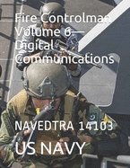 Fire Controlman Volume 6-Digital Communications: Navedtra 14103