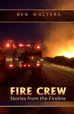 Fire Crew: Stories from the Fireline - Andersson, Kelly (Editor), and Walters, Ben