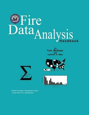 Fire Data Analysis Handbook - Fire Administration, U S, and McEwen, Tom, and Miller, Catherine a