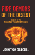 Fire Demons Of The Desert: Book III of the Johnathon Churchill Chronicles