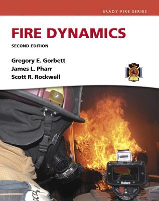 Fire Dynamics - Gorbett, Gregory, and Pharr, James, and Rockwell, Scott