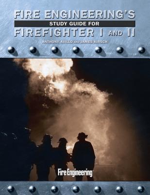 Fire Engineering's Study Guide for Firefighter I and II - Avillo, Anthony, and Kirsch, James