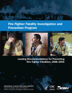 Fire Fighter Fatality Investigation and Prevention Program: Leading Recommendations for Preventing Fire Fighter Fatalities, 1998-2005