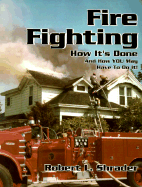 Fire Fighting: How It's Done and How You May Have to Do It - Shrader, Robert L