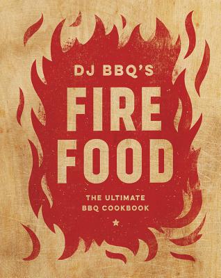 Fire Food: The Ultimate BBQ Cookbook - Stevenson (DJ BBQ), Christian