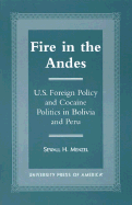 Fire in the Andes: U.S. Foreign Policy and Cocaine Politics in Bolivia and Peru