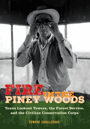 Fire in the Piney Woods: Texas Lookout Towers, the Forest Service, and the Civilian Conservation Corps