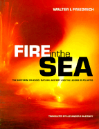 Fire in the Sea: The Santorini Volcano: Natural History and the Legend of Atlantis