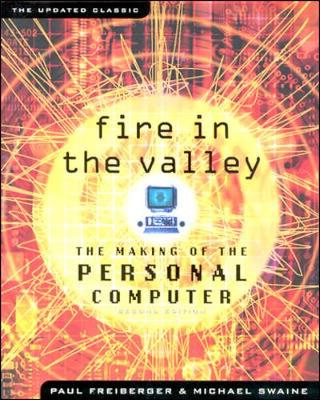 Fire in the Valley: The Making of the Personal Computer - Freiberger, Paul, and Swaine, Michael